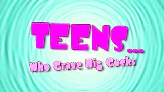 Teen who Crave Big Cocks